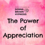 Appreciation Gives Your Subconscious Mind a Boost