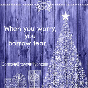 When You Worry You Borrow Fear